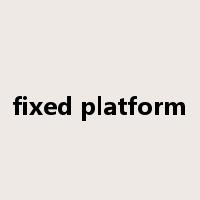 fixed platform是什么意思