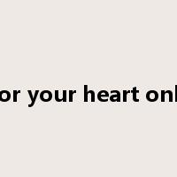 For your heart only是什么意思