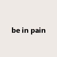 be in pain是什么意思