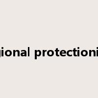 regional protectionism是什么意思