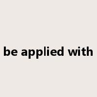 be applied with是什么意思