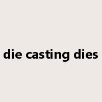 die casting dies是什么意思