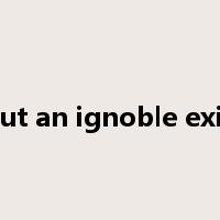 drag out an ignoble existence是什么意思