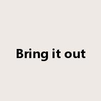 Bring it out是什么意思