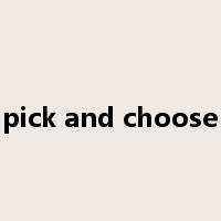 pick and choose是什么意思