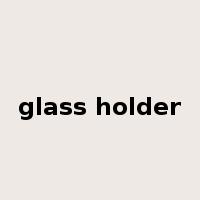 glass holder是什么意思