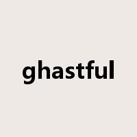 ghastful是什么意思