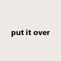 put it over是什么意思