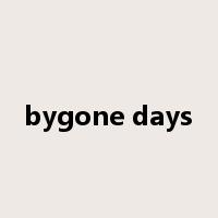 bygone days是什么意思