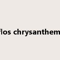 flos chrysanthemi是什么意思