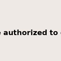 be authorized to do是什么意思