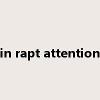 in rapt attention是什么意思