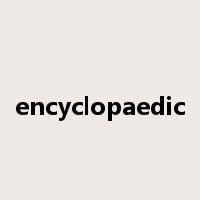 encyclopaedic是什么意思
