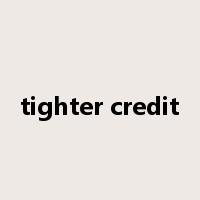 tighter credit是什么意思