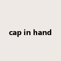cap in hand是什么意思