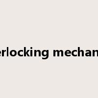 interlocking mechanism是什么意思