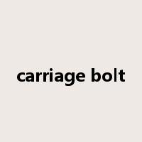 carriage bolt是什么意思