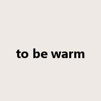 to be warm是什么意思