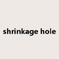 shrinkage hole是什么意思