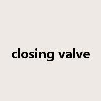 closing valve是什么意思