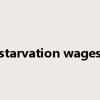 starvation wages是什么意思