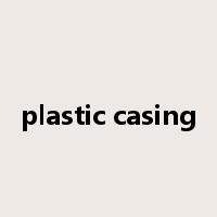 plastic casing是什么意思