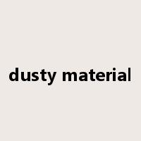 dusty material是什么意思