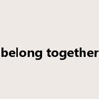 belong together是什么意思