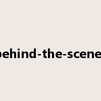 behind-the-scenes是什么意思