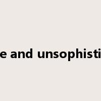 simple and unsophisticated是什么意思