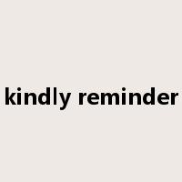kindly reminder是什么意思