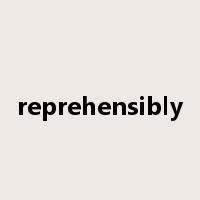 reprehensibly是什么意思