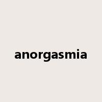 anorgasmia是什么意思