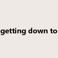 getting down to是什么意思