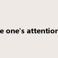 give one's attention to是什么意思