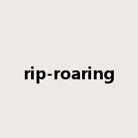 rip-roaring是什么意思
