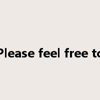 Please feel free to是什么意思