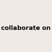 collaborate on是什么意思