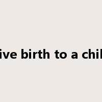 give birth to a child是什么意思