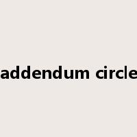 addendum circle是什么意思