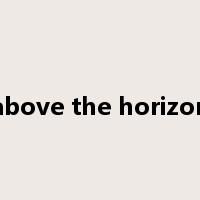 above the horizon是什么意思