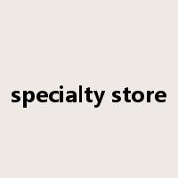 specialty store是什么意思
