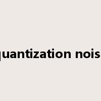 quantization noise是什么意思