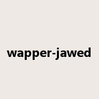 wapper-jawed是什么意思