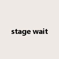 stage wait是什么意思