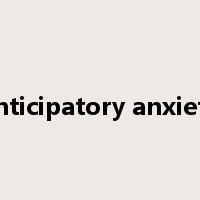 anticipatory anxiety是什么意思