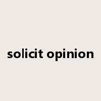 solicit opinion是什么意思