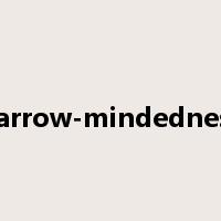 narrow-mindedness是什么意思