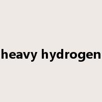 heavy hydrogen是什么意思