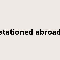 stationed abroad是什么意思